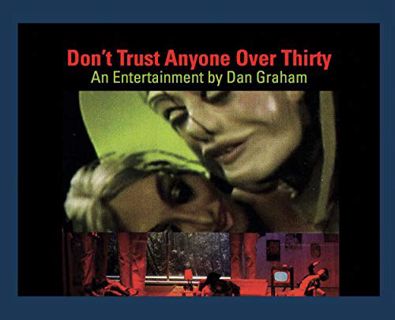 [ACCESS] [EPUB KINDLE PDF EBOOK] Dan Graham: Don’t Trust Anyone Over Thirty: An Entertainment by Dan