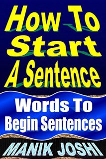 [Read] [EBOOK EPUB KINDLE PDF] How to Start a Sentence: Words to Begin Sentences (English Daily Use