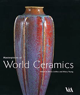 [ACCESS] [EBOOK EPUB KINDLE PDF] Masterpieces of World Ceramics by  Reino Liefkes &  Hilary Young 📤