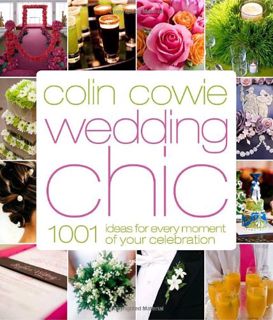 GET EBOOK EPUB KINDLE PDF Colin Cowie Wedding Chic: 1,001 Ideas for Every Moment of Your Celebration