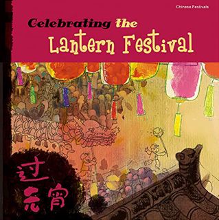 Access EBOOK EPUB KINDLE PDF Celebrating the Lantern Festival (Chinese Festivals) by  Tang Sanmu 🗸