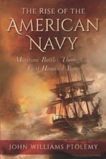 [ACCESS] [PDF EBOOK EPUB KINDLE] The Rise of the American Navy: Maritime Battles Through the First H