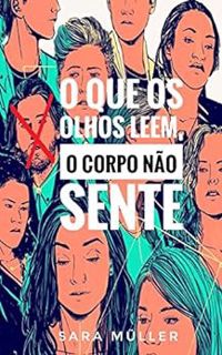 ACCESS [EBOOK EPUB KINDLE PDF] O que os olhos leem, o corpo não sente (Portuguese Edition) by Sara M
