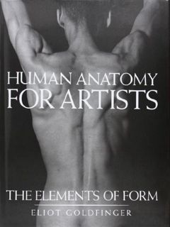 [View] PDF EBOOK EPUB KINDLE Human Anatomy for Artists: The Elements of Form by  Eliot Goldfinger 📄