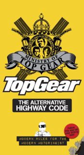 [View] [KINDLE PDF EBOOK EPUB] Top Gear: The Alternative Highway Code by  MINISTRY OF TOP GEAR ✅