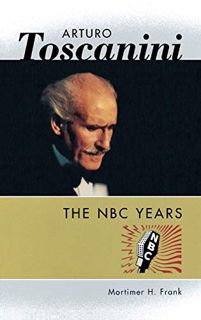 ACCESS EPUB KINDLE PDF EBOOK Arturo Toscanini: The NBC Years (Amadeus) by  Mortimer H. Frank &  Jacq
