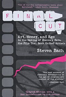 VIEW PDF EBOOK EPUB KINDLE Final Cut: Art, Money, and Ego in the Making of Heaven's Gate, the Film t