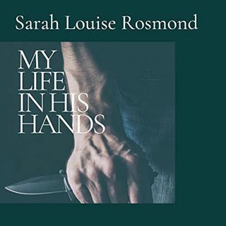 READ PDF EBOOK EPUB KINDLE My Life in His Hands: Based on a True Story: The Sarah Rosmond Story, Boo