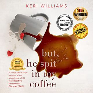 READ EPUB KINDLE PDF EBOOK But, He Spit in My Coffee: A Reads-Like-Fiction Memoir About Adopting a C