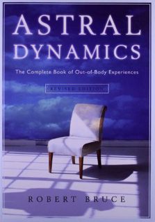 ACCESS [KINDLE PDF EBOOK EPUB] Astral Dynamics: The Complete Book of Out-of-Body Experiences by  Rob