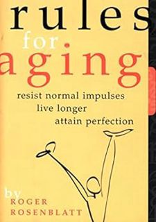 View EBOOK EPUB KINDLE PDF Rules for Aging: A Wry and Witty Guide to Life by Roger Rosenblatt 📚