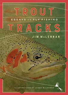 Access [KINDLE PDF EBOOK EPUB] Trout Tracks: Essays on Fly Fishing by  Jim McLennan &  Lynda McLenna