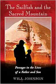 ACCESS [EPUB KINDLE PDF EBOOK] The Sailfish and the Sacred Mountain: Passages in the Lives of a Fath