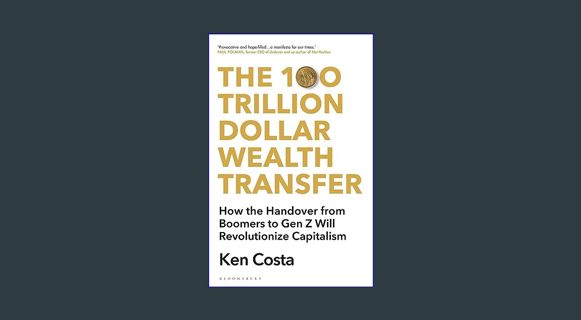 Epub Kndle The 100 Trillion Dollar Wealth Transfer: How the Handover from Boomers to Gen Z Will Rev
