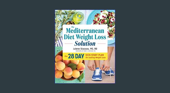 Download Online The Mediterranean Diet Weight Loss Solution: The 28-Day Kickstart Plan for Lasting