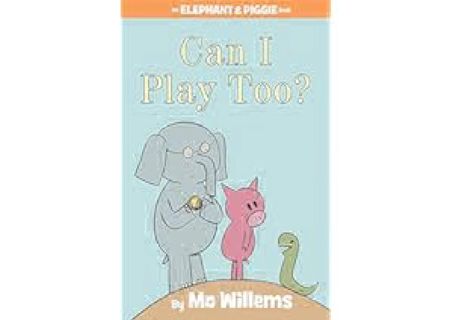 Can I Play Too?-An Elephant and Piggie Book by Mo Willems [PDF EBOOK EPUB KINDLE]