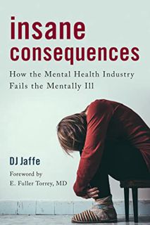 [Read] EPUB KINDLE PDF EBOOK Insane Consequences: How the Mental Health Industry Fails the Mentally