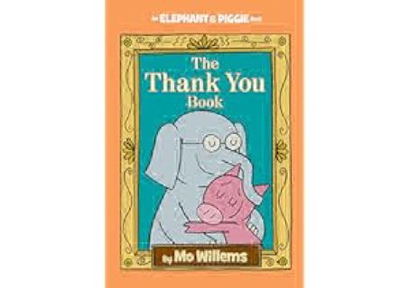 Thank You Book, The-An Elephant and Piggie Book by Mo Willems <(READ PDF EBOOK)>