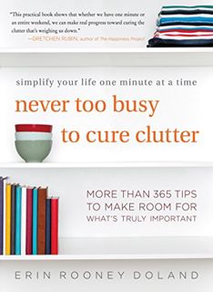 GET KINDLE PDF EBOOK EPUB Never Too Busy to Cure Clutter: Simplify Your Life One Minute at a Time by