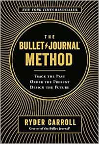 VIEW [EPUB KINDLE PDF EBOOK] The Bullet Journal Method: Track the Past, Order the Present, Design th