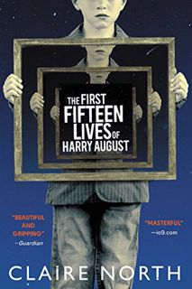 [Access] KINDLE PDF EBOOK EPUB The First Fifteen Lives of Harry August by  Claire North 📙