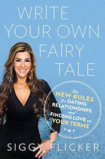 [READ] EPUB KINDLE PDF EBOOK Write Your Own Fairy Tale: The New Rules for Dating, Relationships, and
