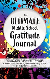 Get [KINDLE PDF EBOOK EPUB] The Ultimate Middle School Gratitude Journal: Thinking Big and Thriving