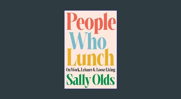 PDF/READ 📖 People Who Lunch: On Work, Leisure, and Loose Living     Hardcover – February 6, 202