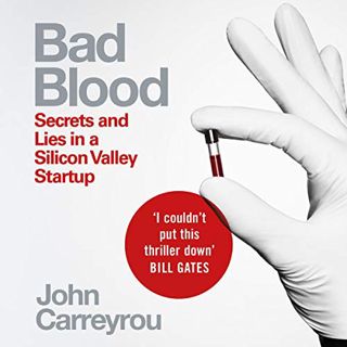 [Access] EPUB KINDLE PDF EBOOK Bad Blood: Secrets and Lies in a Silicon Valley Startup by  John Carr