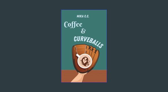 EBOOK [PDF] Coffee & Curveballs (Falling For The Angels Book 1)     Kindle Edition