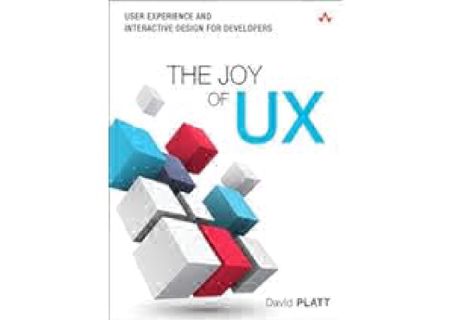 The Joy of UX: User Experience and Interactive Design for Developers (Usability) by David Platt