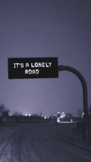IT'S A LONELY ROAD