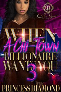 [READ] PDF EBOOK EPUB KINDLE When A Chi-Town Billionaire Wants You 3 by  Princess Diamond 📂