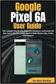 GET KINDLE PDF EBOOK EPUB Google Pixel 6A User Guide: The Complete Step By Step Manual For Beginners