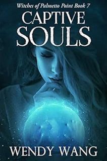 READ EBOOK EPUB KINDLE PDF Captive Souls: Witches of Palmetto Point Book 7 by Wendy Wang 📰