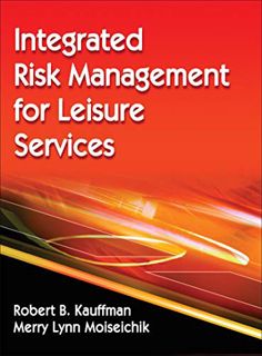 View [PDF EBOOK EPUB KINDLE] Integrated Risk Management for Leisure Services by  Robert B. Kauffman
