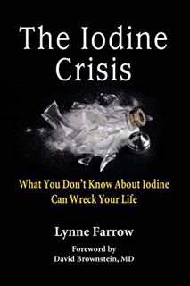 READ [EPUB KINDLE PDF EBOOK] The Iodine Crisis: What You Don't Know About Iodine Can Wreck Your Life