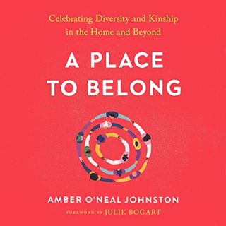 Get EPUB KINDLE PDF EBOOK A Place to Belong: Celebrating Diversity and Kinship in the Home and Beyon