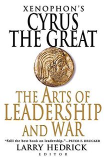 Access [PDF EBOOK EPUB KINDLE] Xenophon's Cyrus the Great: The Arts of Leadership and War by  Xenoph