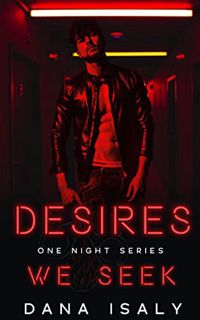 [VIEW] KINDLE PDF EBOOK EPUB Desires We Seek (One Night Series Book 4) by  Dana  Isaly 📃