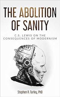 [ACCESS] PDF EBOOK EPUB KINDLE The Abolition of Sanity: C.S. Lewis on the Consequences of Modernism