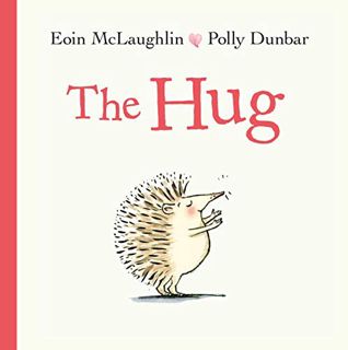 View [PDF EBOOK EPUB KINDLE] The Hug by  Eoin McLaughlin &  Polly Dunbar 📪