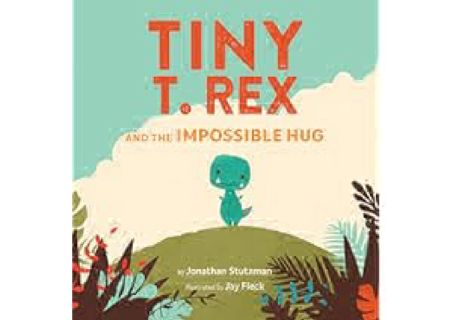 Tiny T. Rex and the Impossible Hug by Jonathan Stutzman download ebook PDF EPUB