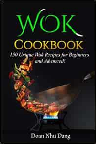 View [EPUB KINDLE PDF EBOOK] Wok Cookbook: 150 Unique Wok Recipes for Beginners and Advanced! by Doa