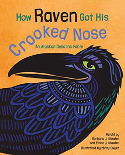 Read [PDF EBOOK EPUB KINDLE] How Raven Got His Crooked Nose: An Alaskan Dena'ina Fable by  Mindy Dwy