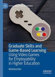 READ EBOOK EPUB KINDLE PDF Graduate Skills and Game-Based Learning: Using Video Games for Employabil