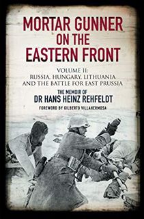 [Get] [EBOOK EPUB KINDLE PDF] Mortar Gunner on the Eastern Front Volume II: Russia, Hungary, Lithuan