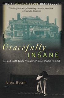 [Get] [PDF EBOOK EPUB KINDLE] Gracefully Insane: The Rise and Fall of America's Premier Mental Hospi