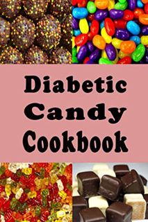 [Read] [PDF EBOOK EPUB KINDLE] Diabetic Candy Cookbook: Gummies, Chocolate Bars, Gum Drops and Lots