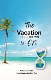 Read PDF EBOOK EPUB KINDLE The Vacation Countdown is ON: A Guidebook for Planning the Perfect Trip b